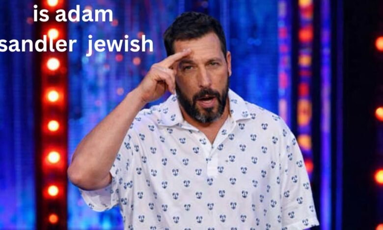 Is Adam Sandler Jewish